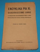 kniha Encyklika Pia XI. Quadragesimo anno, - O vybudování společenského řádu a jeho zdokonalení podle zásad evangelia, Velehrad 1947