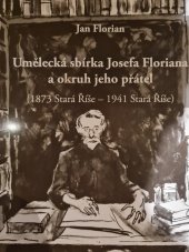 kniha Umělecká sbírka Josefa Floriana a okruh jeho přátel  (1873 Stará říše - 1941 Stará říše), Krajanske sdružení na podporu české kultury v Ženevě  2014