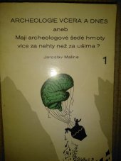 kniha Archeologie včera a dnes, aneb, Mají archeologové šedé hmoty více za nehty než za ušima?, Jihočeské muzeum 1981