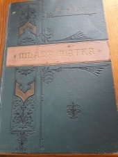 kniha Mladá matka poučení, jak se má žena zachovati od početí až k samostatné výživě dítěte, Fr. A. Urbánek 1887