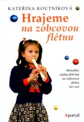 kniha Hrajeme na zobcovou flétnu metodika výuky dětí hry na zobcovou flétnu bez not, Portál 2009