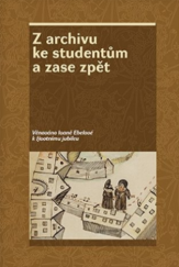 kniha Z archivu ke studentům a zase zpět Věnováno Ivaně Ebelové k životnímu jubileu, Lidové noviny 2021