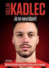 kniha Václav Kadlec Já to nevzdám, Czech News Center 2021