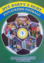 kniha Dvě barvy z duhy aneb padesát pět let kopané v Teplicích 55 let FK Teplice 1945-2000, FK Teplice 2000