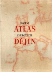 kniha Školní atlas světových dějin Učeb. pomůcka pro školy 1. a 2. cyklu, Ústřední správa geodézie a kartografie 1962