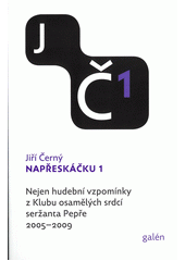 kniha Napřeskáčku 1. - 2005-2009 - nejen hudební vzpomínky z Klubu osamělých srdcí seržanta Pepře, Galén 2021