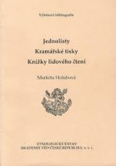 kniha Jednolisty - Kramářské tisky - Knížky lidového čtení výběrová bibliografie, Etnologický ústav Akademie věd České republiky 2007