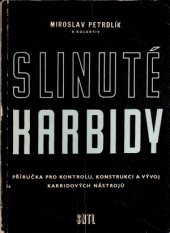 kniha Slinuté karbidy Příručka pro kontrolu, konstrukci a vývoj karbidových nástrojů : Určeno konstruktérům obráběcích nástrojů, stř. techn. a inž. kádrům, pracovníkům OTK strojír. závodů, SNTL 1959