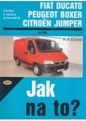 kniha Údržba a opravy automobilů Fiat Ducato/Peugeot J5/Citroën C25 od 1982 do 1993 zážehové motory, vznětové motory : Fiat Ducato/Peugeot Boxer/Citroën Jumper od 1994 : zážehové motory, vznětové motory, Kopp 2004