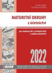 kniha Maturitní okruhy z účetnictví 2022 Pro studenty OA a středních škol s výukou účetnictví, Štohl - Vzdělávací středisko Znojmo 2022