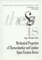 kniha Mechanical properties of thoracolumbar and lumbar spine fixation device = Mechanické vlastnosti hrudního a bederního páteřního fixátoru : short version of Ph.D. Thesis, University of Technology 2008