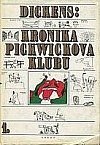 kniha Kronika Pickwickova klubu 1. zápisy dochované z pozůstalosti Pickwickova klubu, které obsahují věrné vylíčení všeho putování, nebezpečenství, cest a šprýmovného počínání dopisujících členů tohoto klubu, Odeon 1973