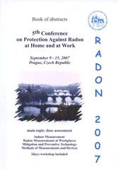 kniha 5th Conference on Protection Against Radon at Home and at Work book of abstracts : September 9-15, 2007, Prague, Czech Republic, Czech Technical University, Faculty of Nuclear Sciences and Physical Engeneering 