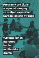 kniha Programy pro školy a zájmové skupiny ve stálých expozicích Národní galerie v Praze výtvarné umění, literatura, hudba, multimédia, drama, Národní galerie  2011