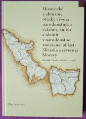 kniha Historické a aktuálne otázky vývoja národnostných vzťahov, kultúr a identít v národnostne zmiešanej oblasti Sliezska a severnej Moravy, Slezské zemské muzeum 2015