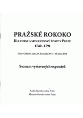 kniha Pražské rokoko kulturní a společenský život v Praze 1740-1791 : seznam vystavených exponátů : [Clam-Gallasův palác, 16. listopadu 2011 - 22. ledna 2012], Archiv hlavního města Prahy 2011