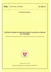 kniha Čištění a sušení plynovodů všech tlakových úrovní po výstavbě = Cleaning and drying pipelines of all pressure levels after the construction : TPG G 702 11 : technická pravidla schválena dne 9.9.2008, GAS 2008