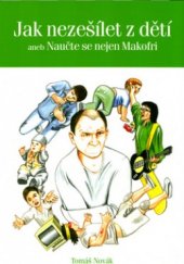 kniha Jak nezešílet z dětí, aneb, Naučte se nejen Makofri, Rubico 2004