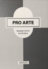 kniha Pro arte sborník k poctě Ivo Hlobila, Artefactum 2002