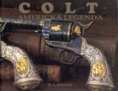 kniha Colt americká legenda : oficiální historie Coltovy zbrojovky od roku 1836 do současnosti, Cesty 1997
