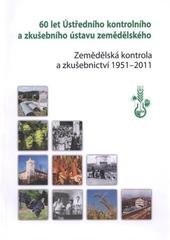 kniha 60 let Ústředního kontrolního a zkušebního ústavu zemědělského zemědělská kontrola a zkušebnictví 1951-2011, Ústřední kontrolní a zkušební ústav zemědělský 2011