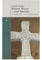 kniha Rabanus Maurus - učitel Německa lze kněžím svěřit výchovu mladého člověka?, Refugium Velehrad-Roma 2010