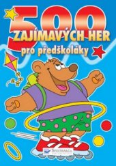 kniha 500 zajímavých her pro předškoláky, Svojtka & Co. 2009