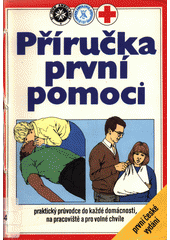 kniha Příručka první pomoci  praktický průvodce do každé domácnosti, na pracoviště a pro volné chvíle , Príroda 1993