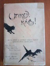 kniha Utíkej, Káčo!, čili, Jak by někteří ze souvěkých veršovců českých zpracovali thema národní písně: Utíkej, Káčo, utíkej, ..., Jos. R. Vilímek 1894