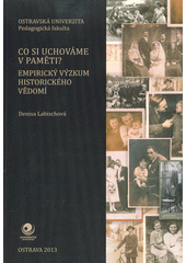 kniha Co si uchováme v paměti? Empirický výzkum historického vědomí , Ostravská univerzita 2013