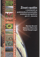 kniha Život rastlín v meniacich sa podmienkach prostredia evolučná perspektíva pre 21. storočie, Tribun EU 2008