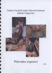 kniha Galerie Nositelů tradic lidových řemesel zámek Chanovice : průvodce expozicí, Vlastivědné muzeum Dr. Hostaše 2006