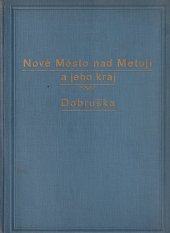 kniha Nové Město nad Metují a jeho kraj samostatná příloha městečka Nového Hrádku, městyse Krčína a 57 obcí politického okresu novoměstského : Dobruška, Václav Horký 1940