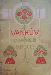 kniha Vaňkův zahradnický rádce - Vaňkův průvodce květinářskou zahradou Návod ku pěstování všelikých běžných a oblíbených květin, J. Schreibra a spol. v Kolíně 1930