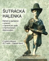 kniha Šutrácká halenka kámen a kameníci v písních v úpravě pro zpěv s harmonicjkým doprovodem, Etnologický ústav AV ČR 2004