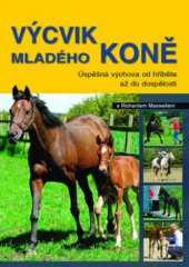 kniha Výcvik mladého koně s Richardem Maxwellem [úspěšná výchova od hříběte až do dospělosti], Metafora 2009