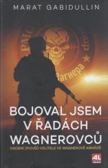 kniha Bojoval jsem v řadách wagnerovců Osobní zpověď velitele ve Wagnerově armádě, Alpress 2023