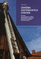 kniha Údržba historických stavieb príručka pre preventívnu údržbu nehnuteľných pamiatok - skúsenosti z projektu Pro Monumenta, Pamiatkový úrad Slovenskej republiky 2017