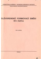 kniha Slévárenské formovací směsi. I. část, - Ostřiva formovacích směsí, Vysoká škola báňská 1985