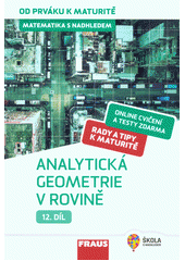 kniha Matematika s nadhledem 12. díl - Analytická geometrie v rovině  - od prváku k maturitě, Fraus 2020