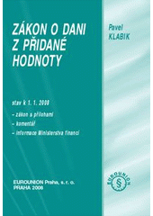 kniha Zákon o dani z přidané hodnoty zákon s přílohami : komentář : informace Ministerstva financí : stav k 1.1. 2008, Eurounion 2008