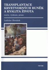 kniha Transplantace krvetvorných buněk a kvalita života teorie, výzkum, praxe, Triton 2008