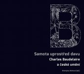 kniha Samota uprostřed davu Charles Baudelaire a české umění, Galerie Středočeského kraje 2021