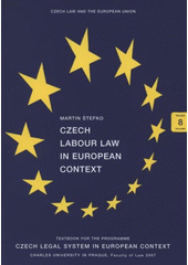 kniha Czech labour law in European context [textbook for the programme] Czech legal system in European context, Charles University, Faculty of Law 2007