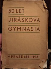 kniha Padesát let Jiráskova gymnasia, Výbor pro oslavu padesátiletého trvání ústavu 1931