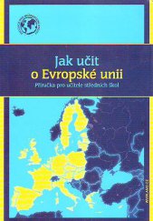 kniha Jak učit o Evropské unii příručka pro učitele středních škol, Asociace pro mezinárodní otázky 2005