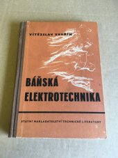 kniha Báňská elektrotechnika Obecná část : Učeb. pomůcka pro posluchače vys. šk. báňské, SNTL 1953