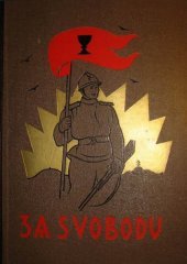 kniha Za svobodu [Kniha 4, díl V, - Od Volhy na Urál, magistrála, návrat do vlasti, 1918-1920] - obrázková kronika československého revolučního hnutí na Rusi 1914-1920., Za svobodu 1929