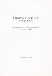 kniha Lidová kultura na Hané 2. odborná konference Olomouc 24. - 24. 11. 1992, Vlastivědné muzeum, Okresní úřad [a] Univerzita Palackého : Sborník příspěvků, Okresní úřad 1993