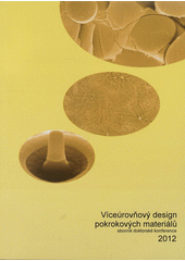 kniha Víceúrovňový design pokrokových materiálů sborník doktorské konference [2012], Ústav fyziky materiálů AV ČR 2012